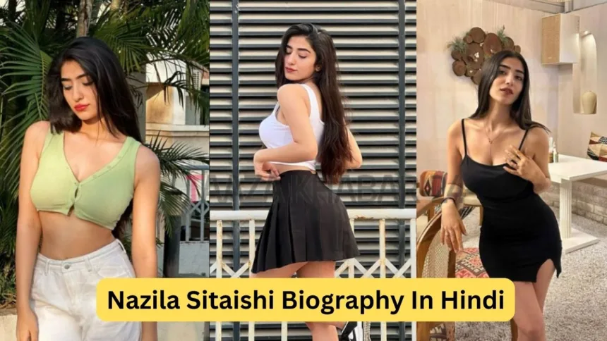 Nazila Sitaishi Biography In Hindi